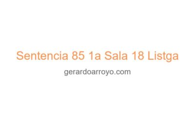Sentencia 85 1a Sala 18 Listga