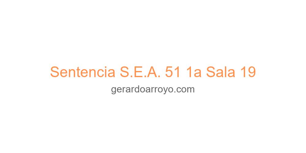 Sentencia S.E.A. 51 1a Sala 19