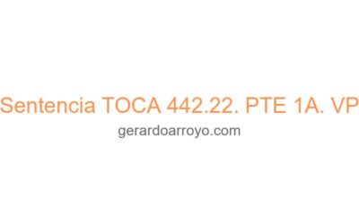 Sentencia TOCA 442.22. PTE 1A. VP