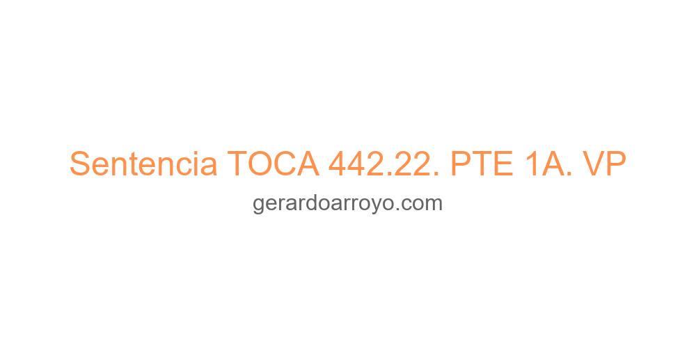 Sentencia TOCA 442.22. PTE 1A. VP