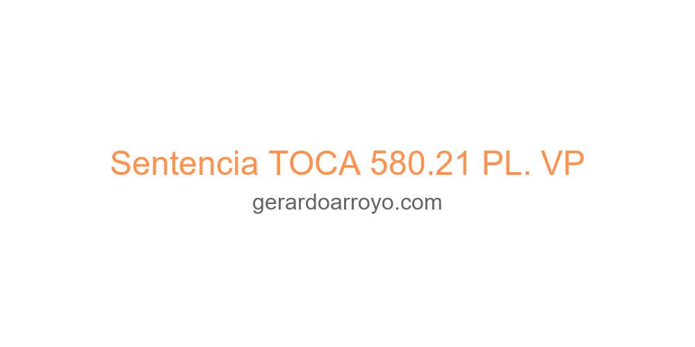 Sentencia TOCA 580.21 PL. VP