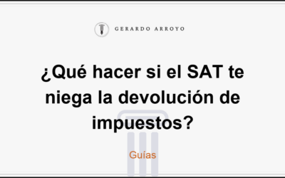¿Qué hacer si el SAT te niega la devolución de impuestos?