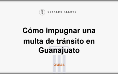 Cómo impugnar una multa de tránsito en Guanajuato