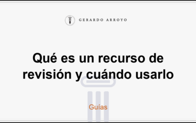 Qué es un recurso de revisión y cuándo usarlo