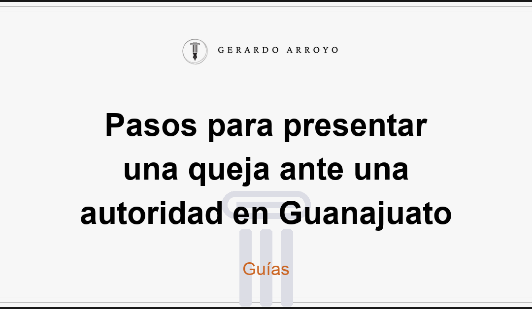 Pasos para presentar una queja ante una autoridad en Guanajuato