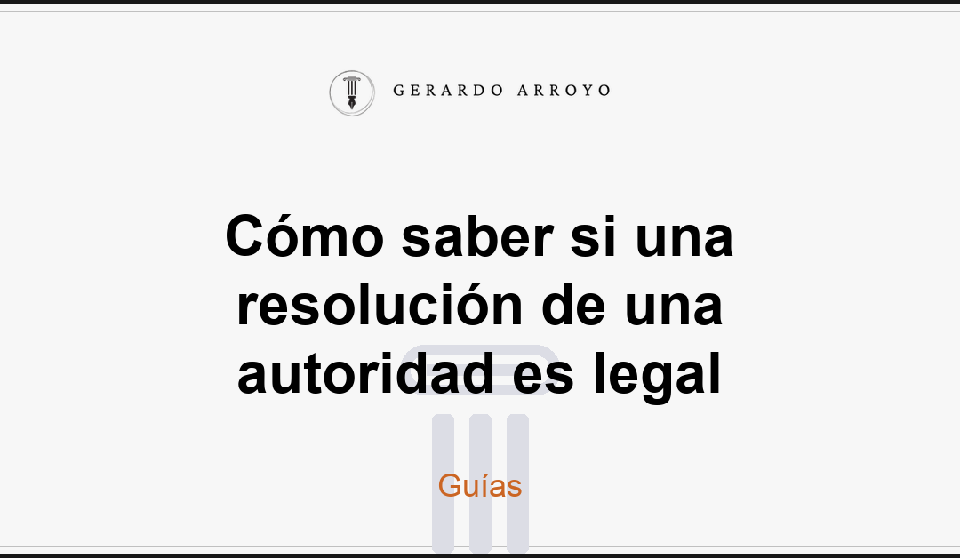 Cómo saber si una resolución de una autoridad es legal