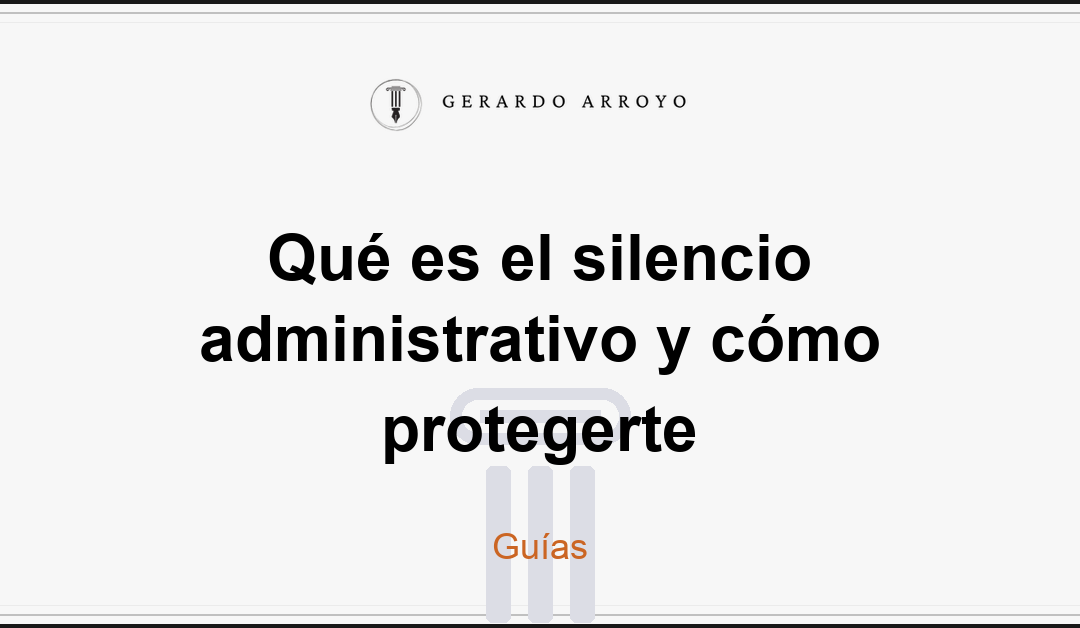 Qué es el silencio administrativo y cómo protegerte