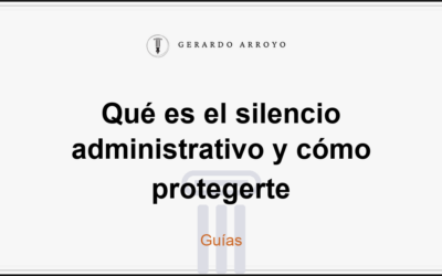Qué es el silencio administrativo y cómo protegerte