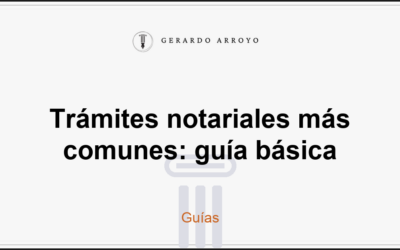 Trámites notariales más comunes: guía básica