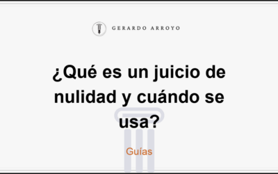 ¿Qué es un juicio de nulidad y cuándo se usa?