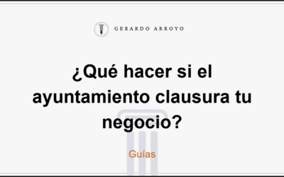 ¿Qué hacer si el ayuntamiento clausura tu negocio?