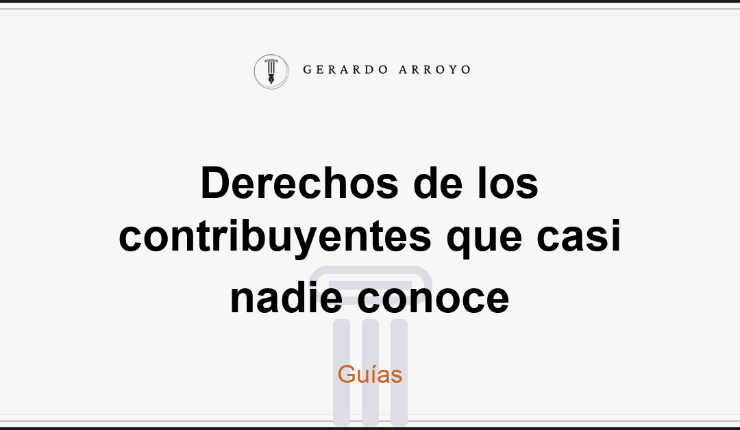 Derechos de los contribuyentes que casi nadie conoce