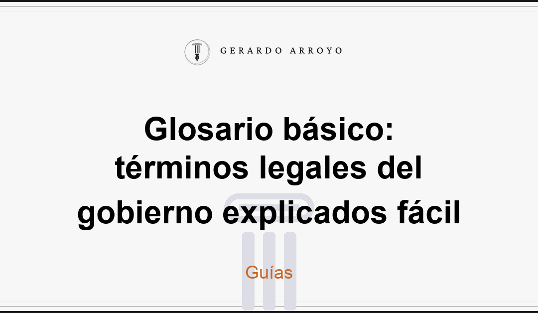 Glosario básico: términos legales del gobierno explicados fácil