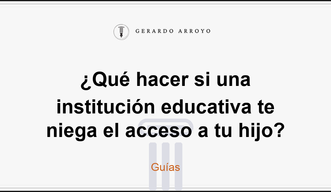 ¿Qué hacer si una institución educativa te niega el acceso a tu hijo?