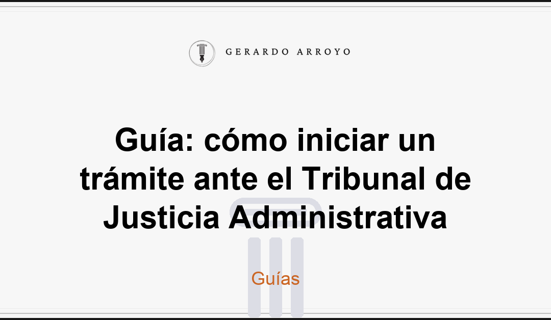 Guía: cómo iniciar un trámite ante el Tribunal de Justicia Administrativa