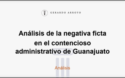 Análisis de la negativa ficta en el contencioso administrativo de Guanajuato