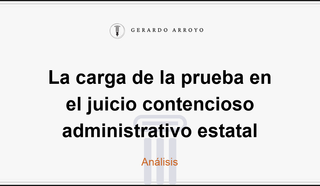 La carga de la prueba en el juicio contencioso administrativo estatal