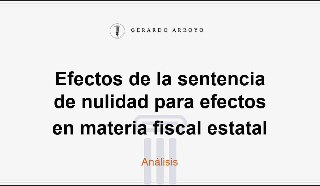 Efectos de la sentencia de nulidad para efectos en materia fiscal estatal