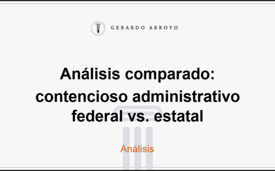 Análisis comparado: contencioso administrativo federal vs. estatal