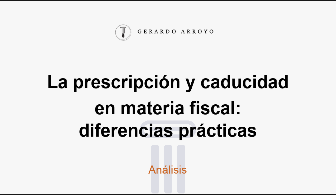La prescripción y caducidad en materia fiscal: diferencias prácticas