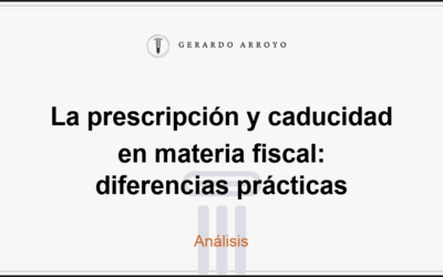 La prescripción y caducidad en materia fiscal: diferencias prácticas