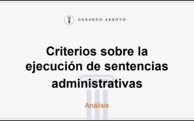 Criterios sobre la ejecución de sentencias administrativas