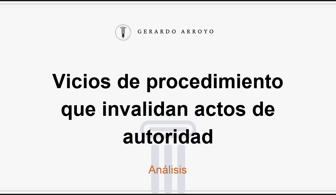 Vicios de procedimiento que invalidan actos de autoridad