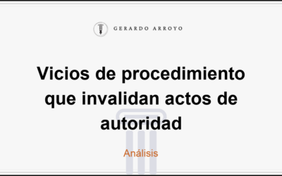 Vicios de procedimiento que invalidan actos de autoridad