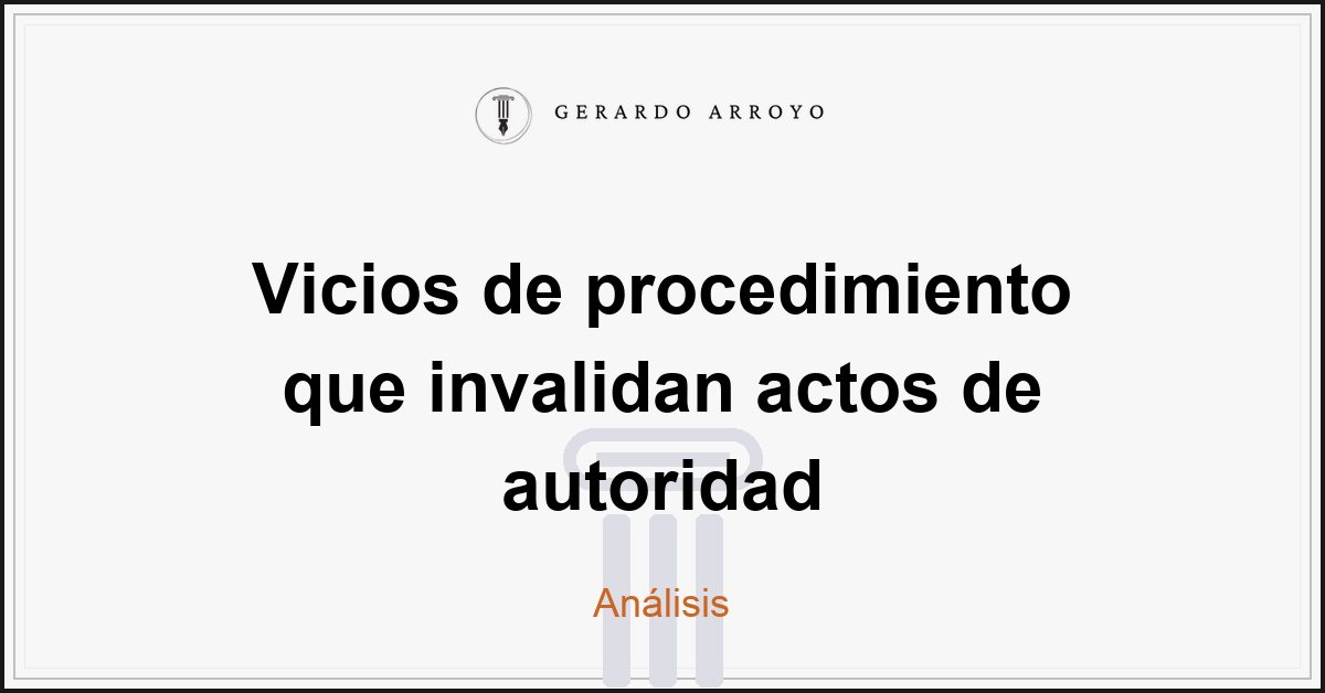 Vicios de procedimiento que invalidan actos de autoridad