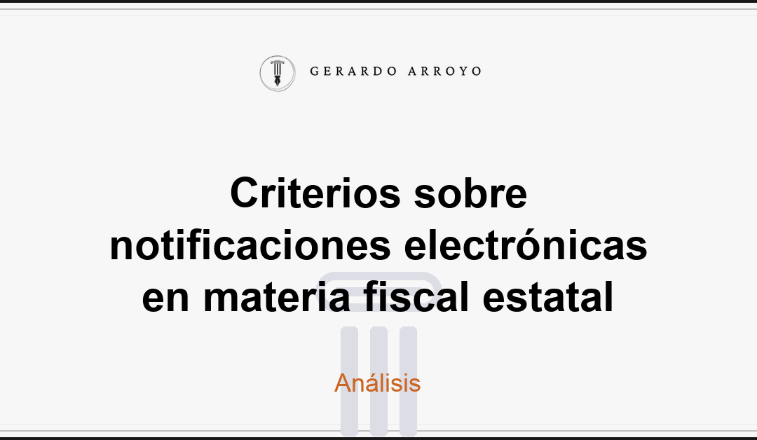 Criterios sobre notificaciones electrónicas en materia fiscal estatal