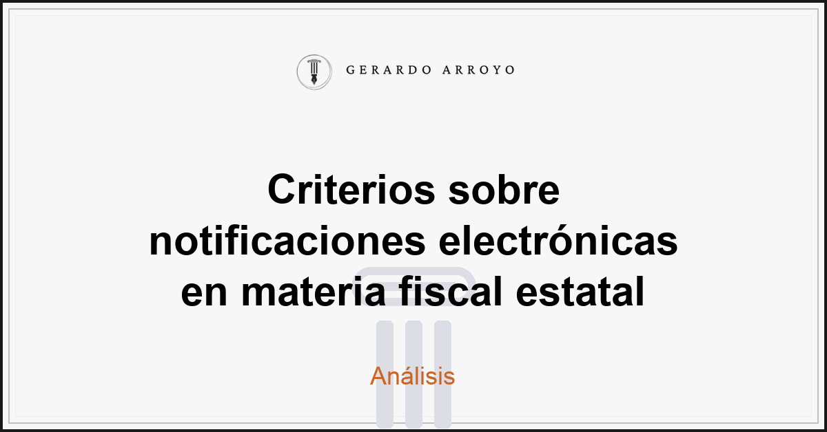 Criterios sobre notificaciones electrónicas en materia fiscal estatal