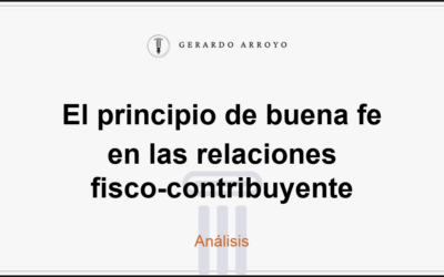 El principio de buena fe en las relaciones fisco-contribuyente