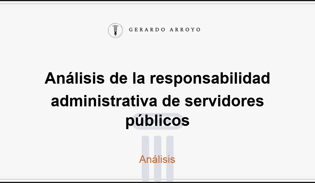 Análisis de la responsabilidad administrativa de servidores públicos