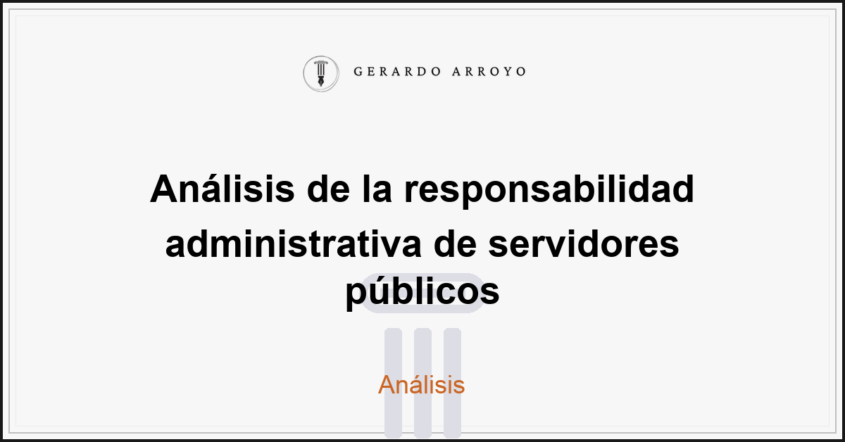 Análisis de la responsabilidad administrativa de servidores públicos