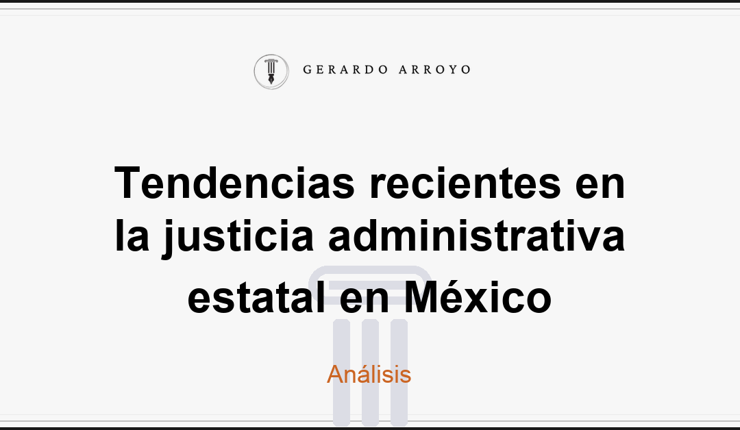 Tendencias recientes en la justicia administrativa estatal en México